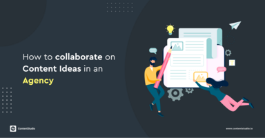 How Agencies Collaborate on Content Marketing Ideas? - Content Marketing