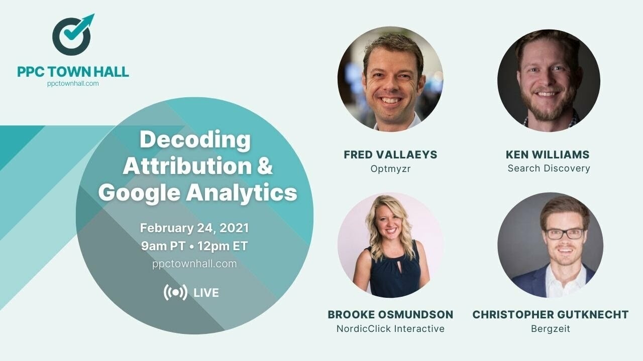 Decoding Attribution & Google Analytics - PPC Town Hall 34