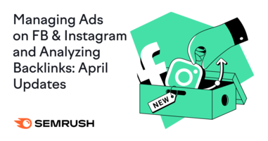 Managing Facebook & Instagram Ads, Plus Backlinks: Semrush Tool Updates [April 2020]