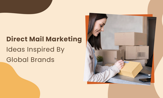 Direct Mail Marketing Ideas Inspired By Global Brands