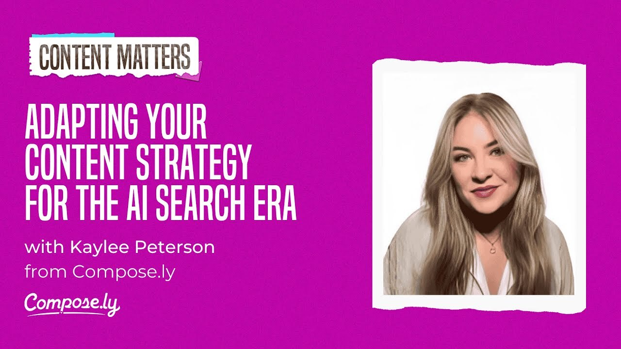 Adapting Your Content Strategy for the AI Search Era with Kaylee Peterson, Compose.ly