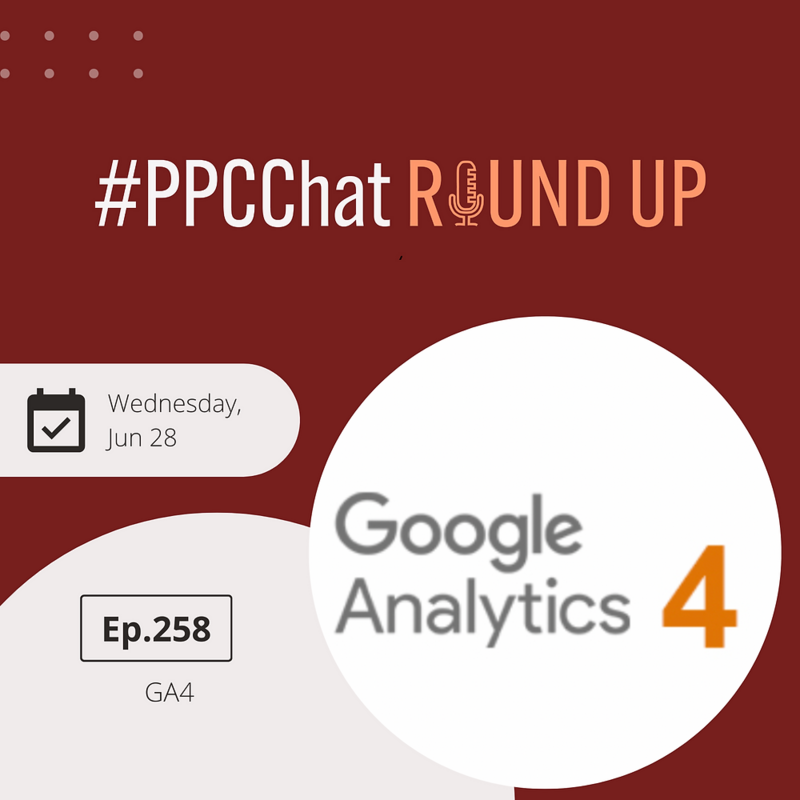 GA4 | PPCChat Roundup EP258 | by Anu Adegbola