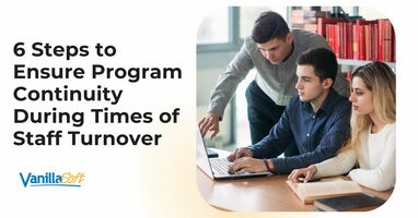 6 Steps to Ensure Program Continuity During Times of Staff Turnover