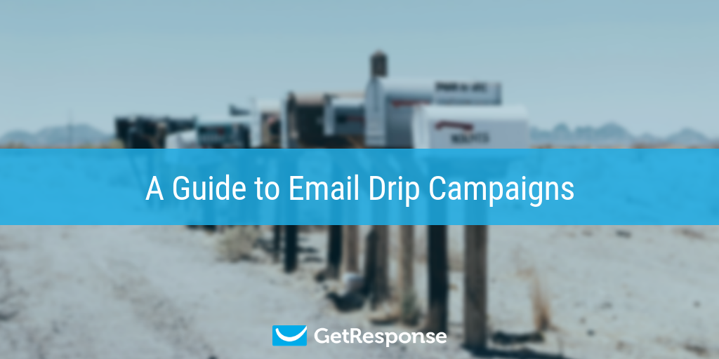 Guide to Email Drip Campaigns + 5 Examples -GetResponse Blog 