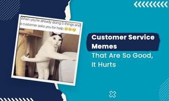 Customer Service Memes That Are So Good, It Hurts