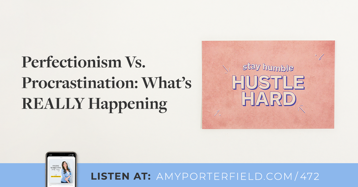 #472: Perfectionism Vs. Procrastination: What's REALLY Happening