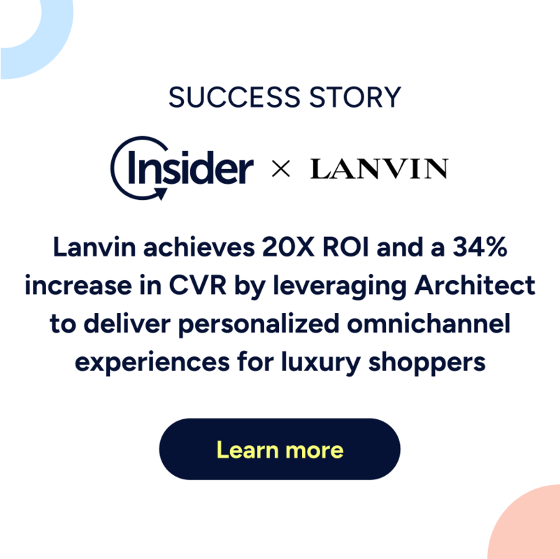 How Lanvin achieved 20X ROI and a 34% increase in CVR with Insider's Architect