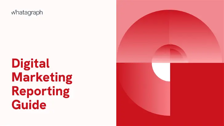 Digital Marketing Reporting in 2023: The Ultimate Guide With Templates, Dashboards, Tools and Metrics