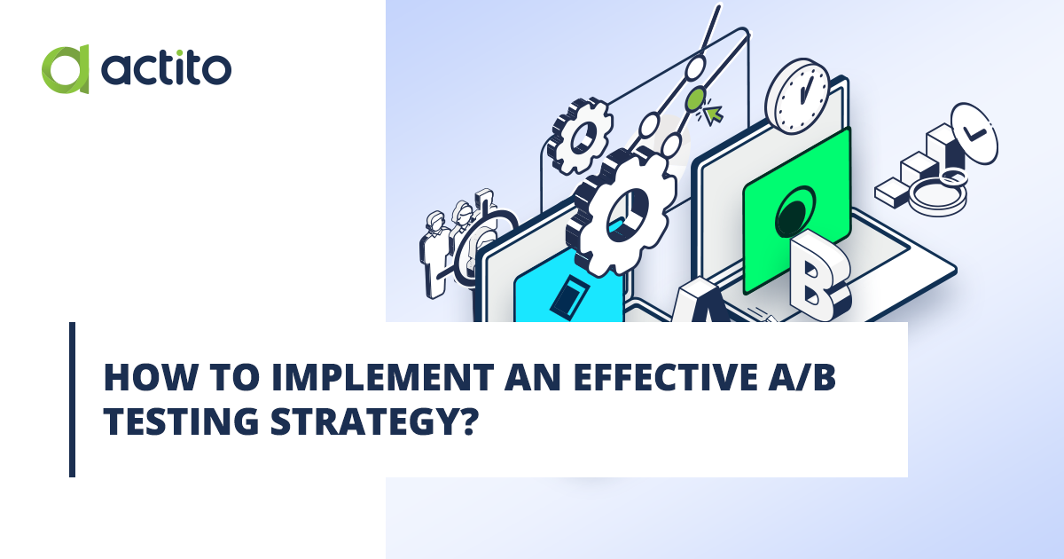 How to Implement an effective A/B Testing strategy?