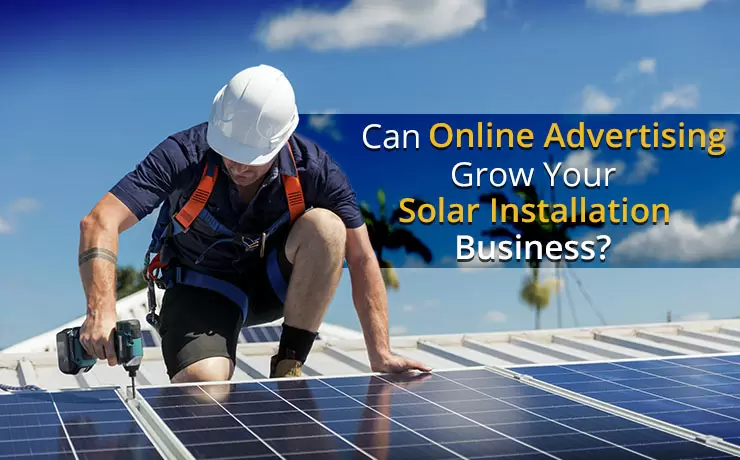 Can Online Advertising Grow Your Solar Installation Business?