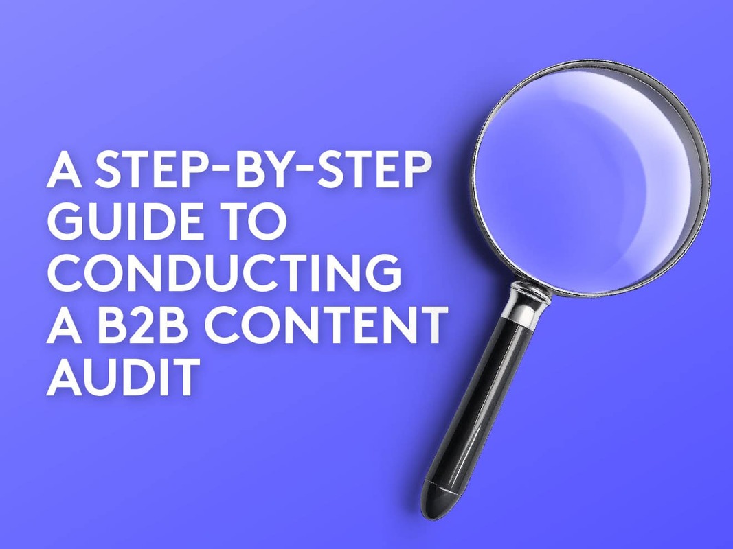 A Step-by-Step Guide to Conducting a B2B Content Audit