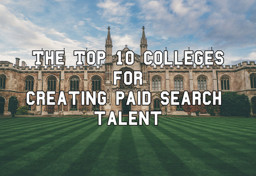 Back to School! The Top 10 Colleges for Creating Paid Search Talent