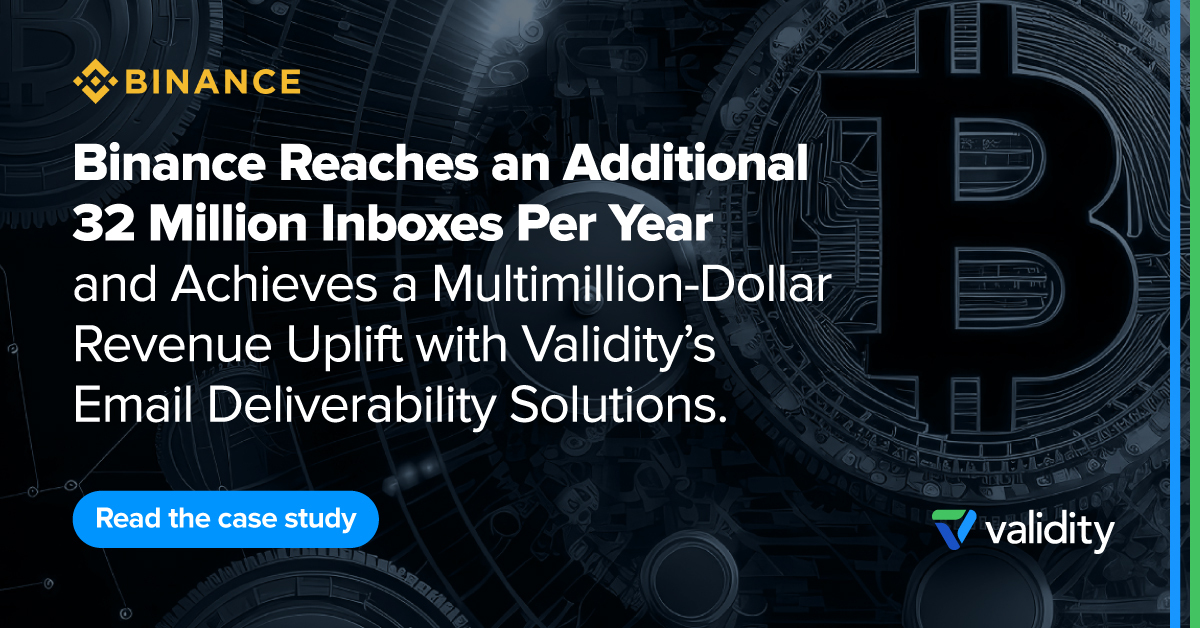 Binance Reaches an Additional 32 Million Inboxes Per Year and Achieves a Multimillion-Dollar Revenue Uplift with Validity's Email Deliverability Solutions.