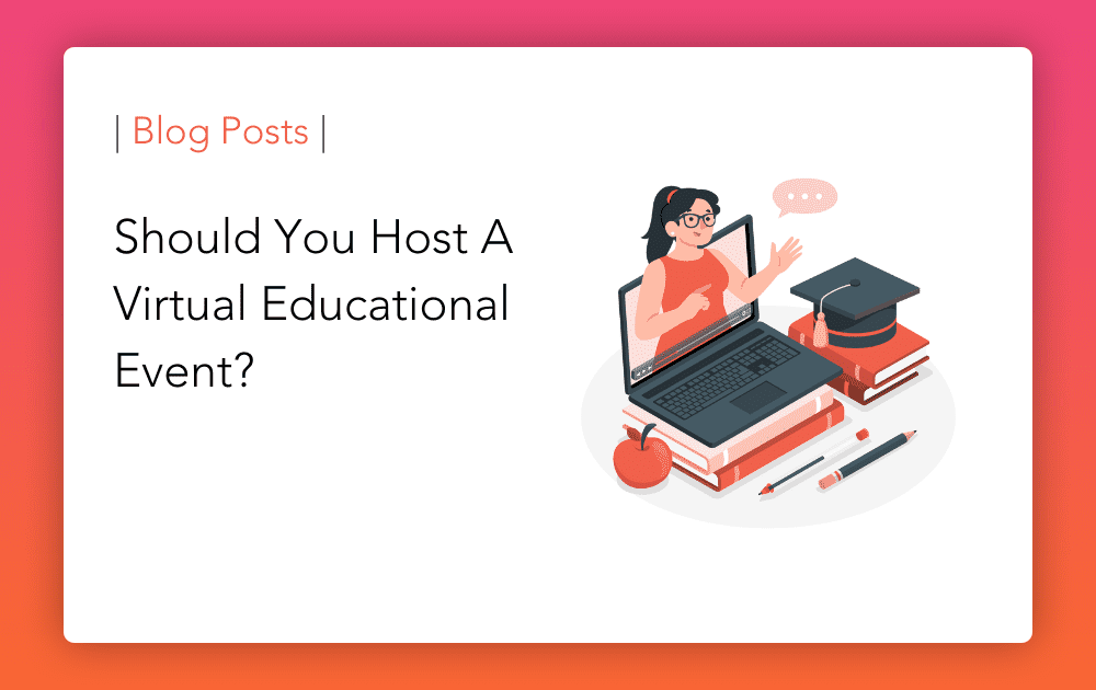 Should You Host A Virtual Educational Event?