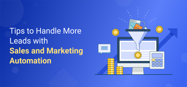 Tips to Handle More Leads with Sales and Marketing Automation