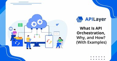 What Is API Orchestration, Why, and How? (With Examples)