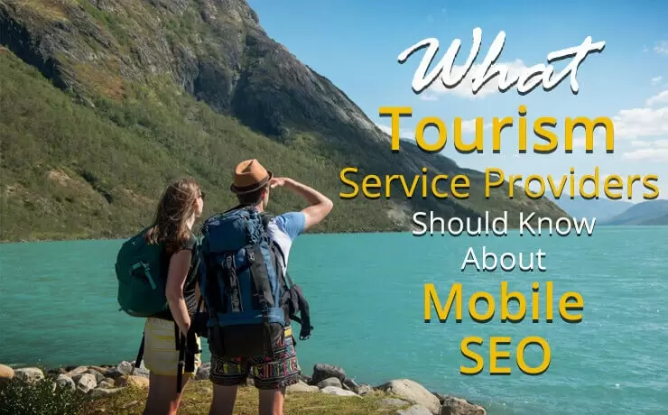 What Tourism Service Providers Should Know About Mobile SEO