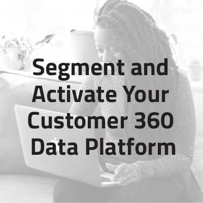Segment & Activate Your 360 Customer Data Platform