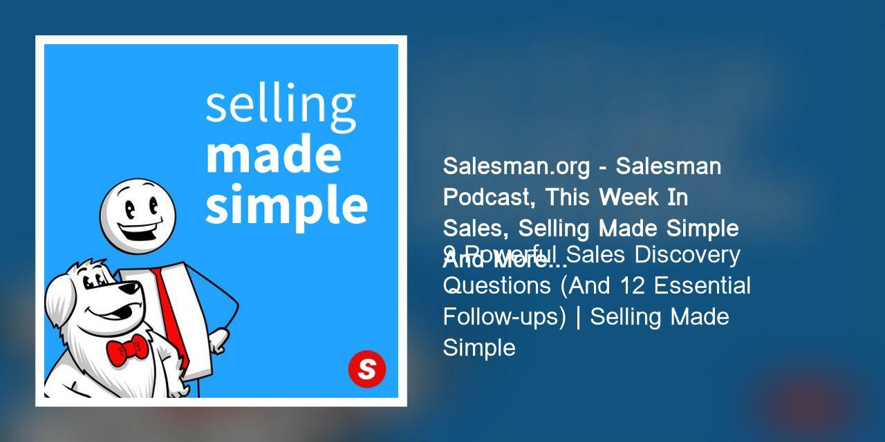 9 Powerful Sales Discovery Questions (And 12 Essential Follow-ups) | Selling Made Simple