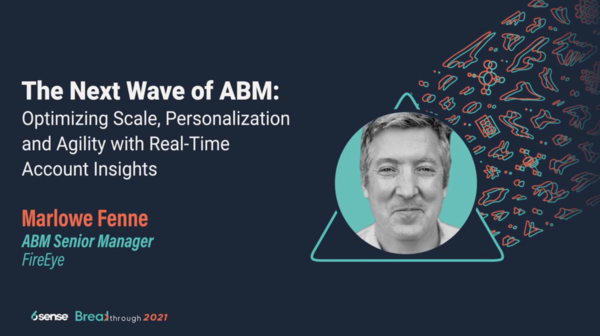 The Next Wave of ABM at FireEye: Optimizing Scale, Personalization and Agility with Real-Time Account Insights