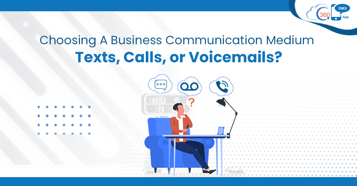 Choosing a Business Communication Medium – Texts, Calls, or Voicemails?