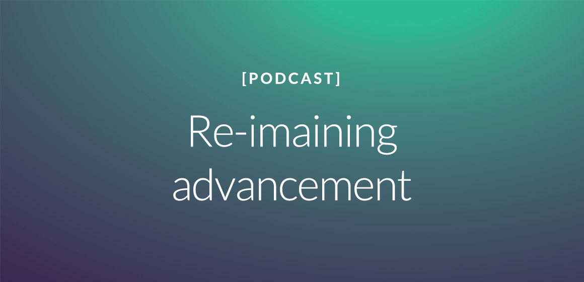 Re-imagining advancement