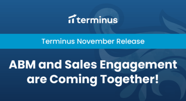 Terminus Product Update: ABM + Sales Engagement Are Coming Together