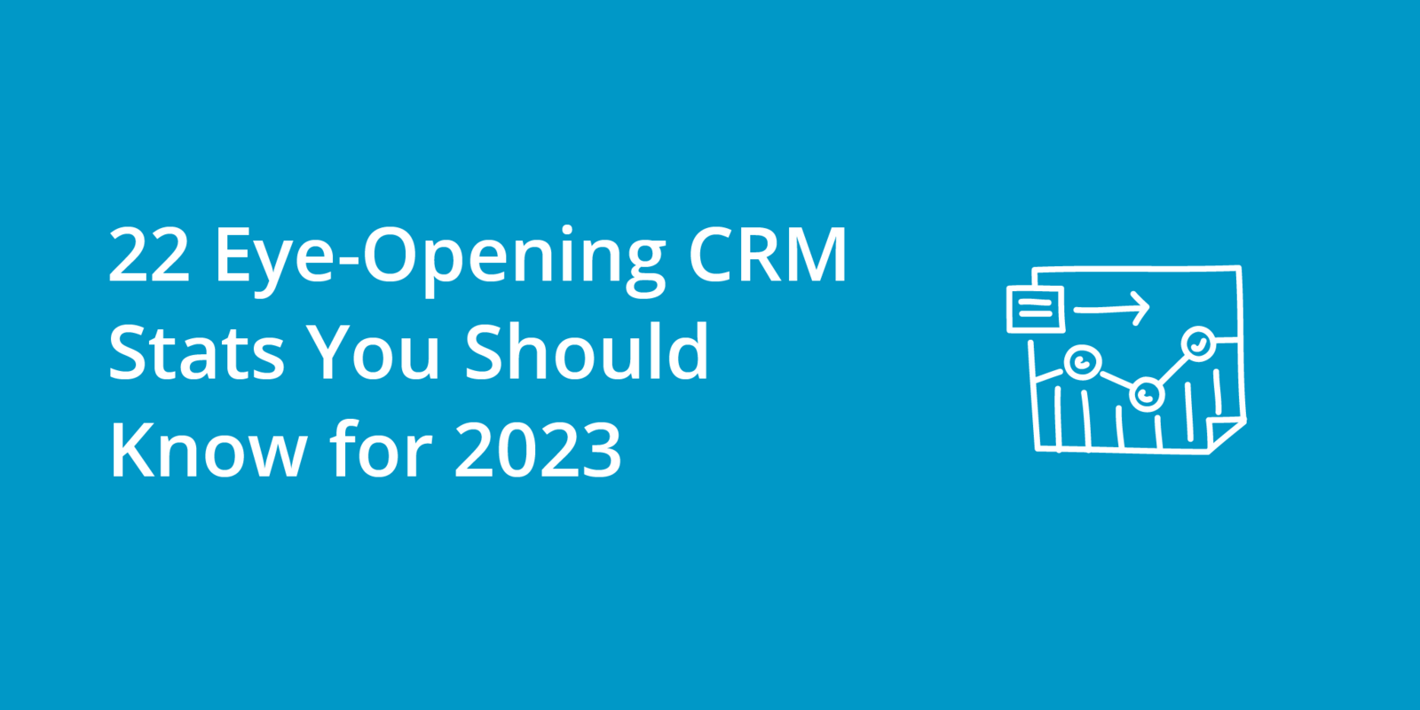 22 Eye-Opening CRM Stats You Should Know for 2023