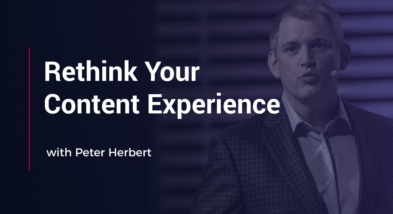 Rethink Your Content Experience with Peter Herbert