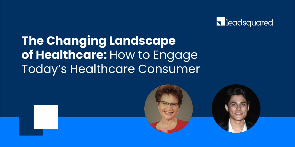 [Webinar] The Changing Landscape of Healthcare: How to Engage Today's Healthcare Consumer