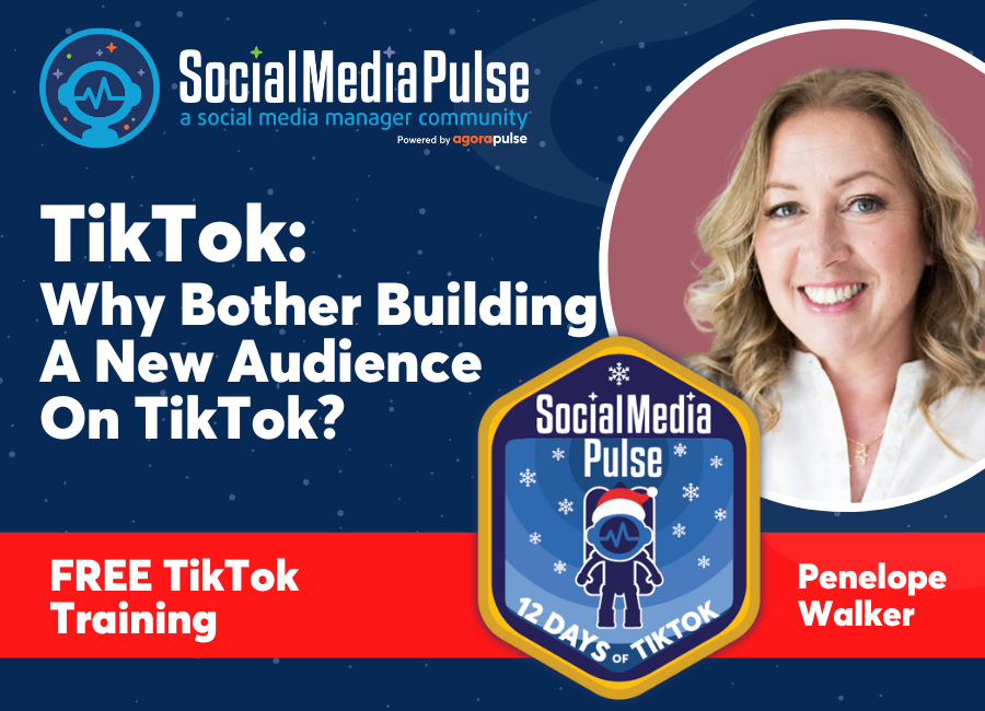 Why Bother Building A New Audience On TikTok? (Penelope Walker)