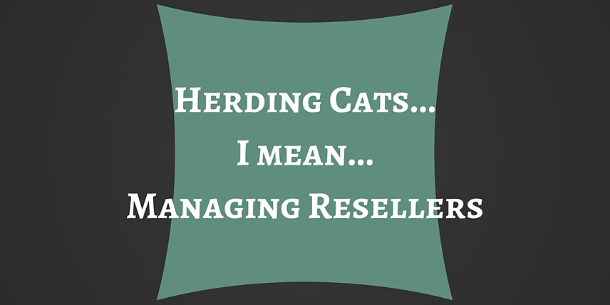 Why Managing Resellers is Like Herding Cats
