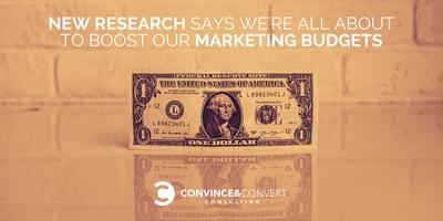 New Research Says We're All About to Boost Our Marketing Budgets