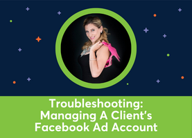 Managing A Client's Facebook Ad Account: Troubleshooting (Amanda Robinson)