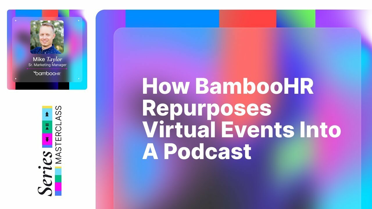 How BambooHR Repurposes Virtual Events Into A Podcast | Mike Taylor | Series Masterclass