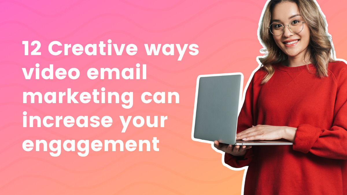 12 Creative Ways Video Email Marketing Can Increase Your Engagement