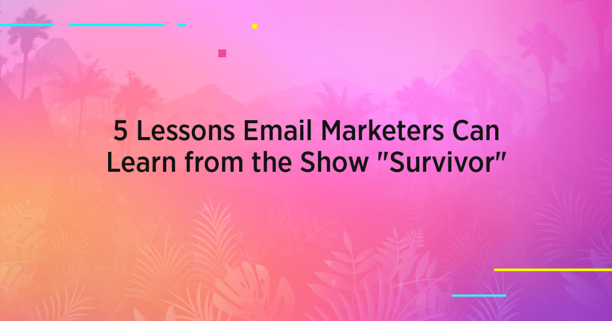 5 Lessons Email Marketers Can Learn from the show "Survivor"