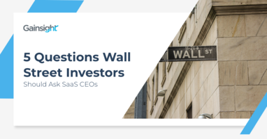 5 Questions Wall Street Investors Should Ask SaaS CEOs | Customer Success and Product Experience Software | Gainsight