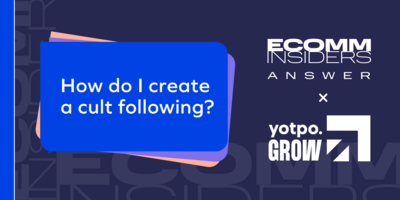 eComm Insiders Answer: "How Do I Create a Cult Following?" and Other Questions