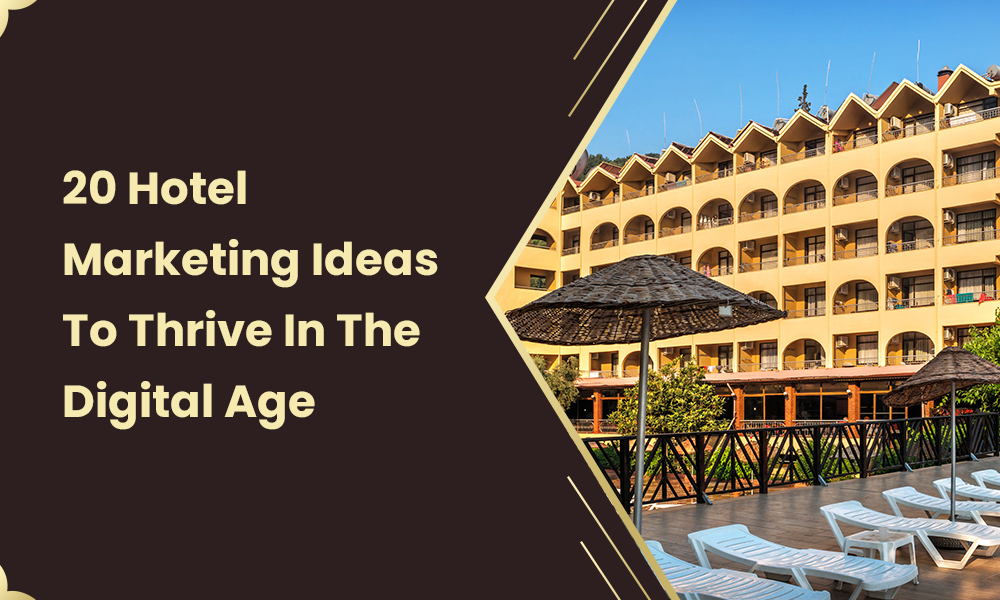 20 Hotel Marketing Ideas To Thrive In The Digital Age