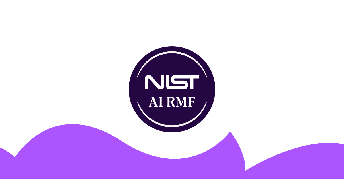 NIST AI RMF: Everything you need to know