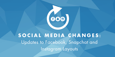 Social Media Changes: Facebook, Snapchat and Instagram