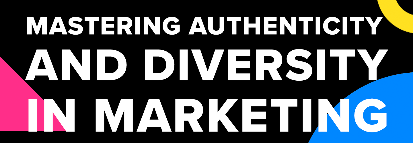 Mastering Authenticity & Diversity in Marketing