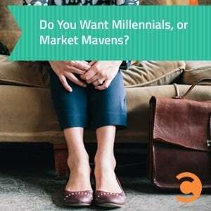 Do You Want Millennials, or Market Mavens?