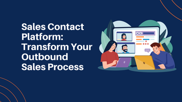 Sales Contact Platform: Transform Your Outbound Sales Process | Complete Guide