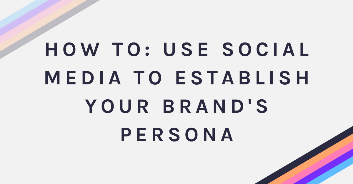 How To: Use Social Media to Establish Your Brand's Persona