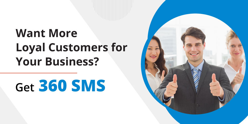 Want More Loyal Customers for Your Business? Get 360 SMS