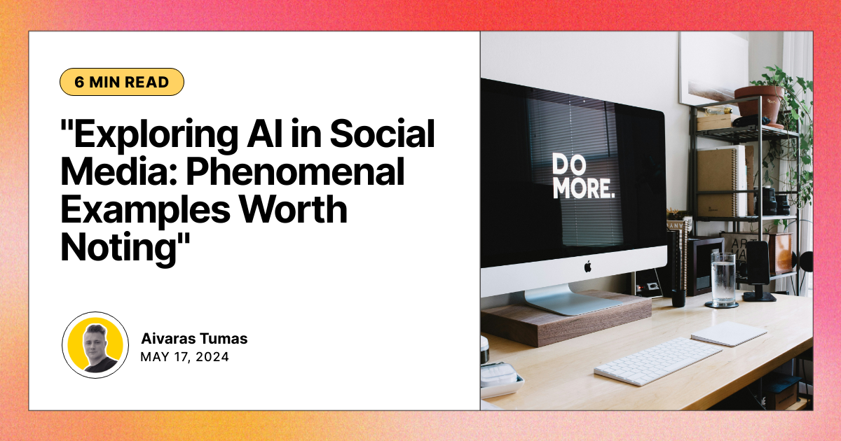 "Exploring AI in Social Media: Phenomenal Examples Worth Noting"