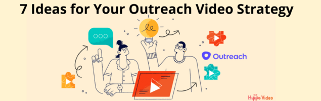 7 Ideas for Your Outreach Video Strategy - Hippo Video