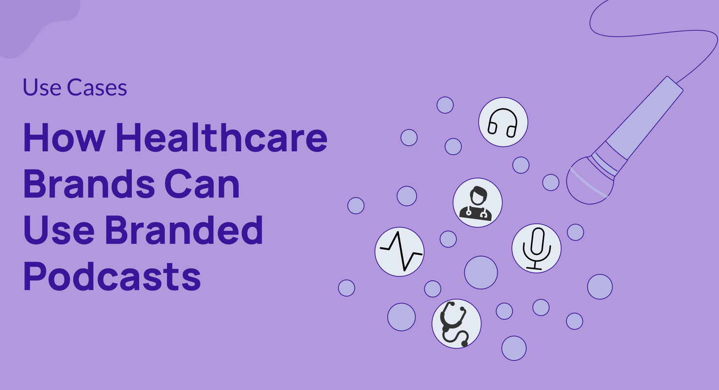 How Healthcare Brands Can Use Branded Podcasts